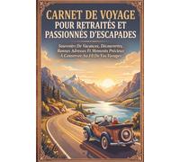 Carnet De Voyage Pour Retraités Et Passionnés D’Escapades: Souvenirs De Vacances, Découvertes, Bonnes Adresses Et Moments Précieux À Conserver Au Fil De Vos Voyages