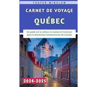 Carnet De Voyage Québec 2024-2025: Un guide sur la culture, la cuisine et l’aventure dans la destination enchanteresse du Canada