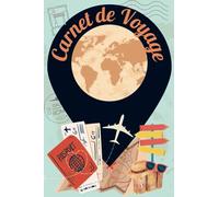 Carnet de Voyage: Rester c’est exister, voyager c’est vivre. En garder une trace, c’est pouvoir le revivre !