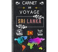 Carnet de Voyage Sri Lanka: Planifiez vos journées, découvrez les trésors culturels et naturels du Sri Lanka et consignez chaque souvenir dans un carnet inspirant.
