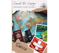 Carnet de Voyage Suisse: Organise, planifie ton voyage et note tes souvenirs en remplissant ce carnet / Décris ton voyage, lieux visités, repas et colle tes photos....