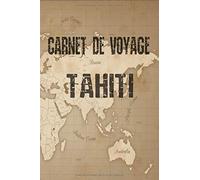 Carnet De Voyage Tahiti: Carnet De Voyage Préparation De Votre Voyage Lieux Indispensables À Visiter Checklists Souvenirs 6 X 9 Pouces Bullet Time Tahiti