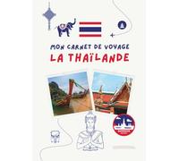 Carnet de voyage - Thaïlande: Planifiez votre itinéraire, racontez vos journées et conservez vos plus beaux souvenirs