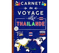 Carnet de voyage Thaïlande: préparez vos itinéraires, dégustez des plats savoureux et capturez chaque instant dans un carnet unique