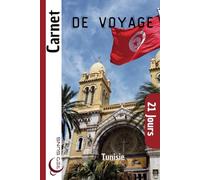 Carnet de Voyage Tunisie: Journal de Bord, Lexique d’Arabe, Carte, et 21 Jours de Souvenirs pour Explorer Carthage, le Désert et les Plages Méditerranéennes !