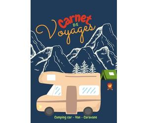 Carnet de Voyages: Cahier de suivi complet pour camping-caristes à personnaliser pour planifier son itinéraire, noter ses souvenirs, activités, ... et réussir votre voyage en camping-car ou van