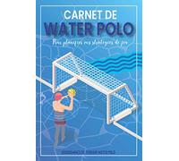 Carnet de Water Polo: Pour planifier vos stratégies de jeu | Cahier tactique de 100 pages de modèles vierges | Diagrammes de terrain de water polo