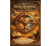 Carnet de Worldbuilding - Le Cadran des Mondes: Un compendium de création de mondes pour auteurs, rôlistes et écrivains de fantasy et science-fiction