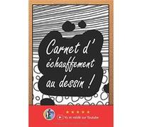 Carnet d'échauffement au dessin : Vous souhaitez apprendre le dessin et progresser en dessin ? Pensez donc à vous échauffer avant chaque séance - 71 pages Format 15 x 22 cm aucun (Auteur)