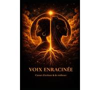 Carnet d'écriture et de résilience: Voix enracinée