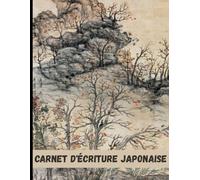 Carnet D'écriture Japonaise: Cahier d’entraînement à la calligraphie Japonaise avec mise en page Genkouyoushi.