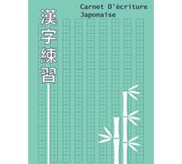Carnet D'écriture Japonaise: Cahier Spécial Calligraphie Japonaise - Grand cahier pour la pratique de la calligraphie des kanjis japonais - Carnet de ... d'écriture des caractères kanjis et des kana