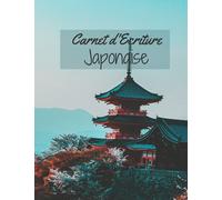 Carnet d'Ecriture Japonaise: Grand cahier pour la pratique de la calligraphie des kanjis japonais | Livre d'écriture des caractères kanjis et des kana... le japonais ou les fan de culture asiatique.