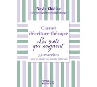 Carnet d'écriture thérapie - Les mots qui soignent 50 exercices pour explorer son monde intérieur - Nayla Chidiac - Mango - broché - Carnet (de voyage, intime, de notes)
