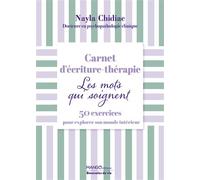 Carnet d'écriture thérapie - Les mots qui soignent: 50 exercices pour explorer son monde intérieur