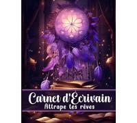 Carnet d'Écrivain : Attrape tes rêves: Version pourpre. Outil indispensable à tous les auteurs romanciers débutants ou confirmés : planifiez et organisez votre écriture