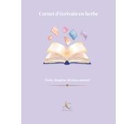 Carnet d'écrivain en herbe: Écris, imagine, deviens auteur
