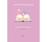 Carnet d'écrivain en herbe: Écris, imagine, deviens auteur!