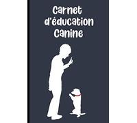 Carnet d'education canine: Journal de dressage de chien ou de chiot pour éducateurs canin | Carnet à remplir pour suivre l'éducation du chien ou du chiot | Petit format 15,24 x 22,86cm