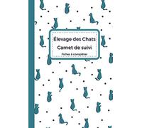 Carnet d'élevage de Chats: Fiches à compléter. Livret de naissance pour éleveur. Fiches de suivi pour 25 portées de 8 chatons. Format 15.24 x 22.86 cm