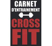 Carnet d'Entrainement CrossFit: journal d'entrainement spécial CrossFit à completer | Planifiez vos Séances de Crossfit | 15,24 x 22, 86 cm, 122 pages
