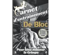 Carnet d'entrainement de Bloc: Cahier du grimpeur pour noter ses exercices et ses projets en escalade [Livre de 100 pages] Pour les passionnés de ... alpiniste - Comment progresser en escalade