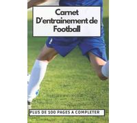 Carnet d'entraînement de Football: Pour préparer et suivre son entraînement sur plus de 100 Pages