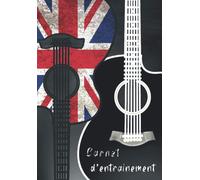 Carnet D'entrainement De Guitare 154 Pages: Planifiez Et Notez Vos Séances De Guitare Pour Progresser Rapidement + 30 Pages De Portée/Tablatures/Diagrammes D'accord