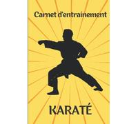 Carnet d'entraînement de karaté : Journal d'entraînement pour le karaté - Cahier pour noter ses sessions d'entraînement - Cadeau idéal pour les passionnés de sport et de karaté