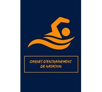 Carnet d'entraînement de natation: Carnet d'entraînement de natation | Organisez vos entraînements | Suivez vos progrès | Améliorez vos performances | Devenez plus endurant
