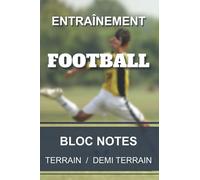 Carnet d'entraînement - football: Cahier pour entraîneur et coach de football | Tracé terrain - demi terrain | 6x9” 15,2x22,8cm 100 pages.