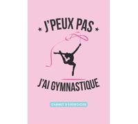 Carnet d'entraînement gymnastique - J'peux pas, j'ai gymnastique - Carnet de notes bloc-notes journal de bord carnet d'exercices à remplir livre de suivi - 101 pages: 15,24 x 22,86 cm (French Edition)