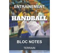 Carnet d'entraînement - Handball: Cahier pour entraîneur et coach de Handball | Tracés terrains | Grand format 8,5x11” 21,59 x 27,94 cm 100 pages.