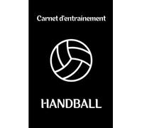 Carnet d'entraînement Handball : Carnet d’entraînement pour le Handball à remplir - Cadeau pour coach et entraîneur de Handball - Entraînement et apprentissage, cahier de sport.