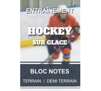 Carnet d'entraînement - Hockey sur glace: Cahier pour entraîneur et coach de Hockey sur glace | Tracés terrain & demi-terrain | 6x9” 15,2x22,8cm 100 pages.
