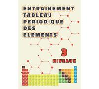 Carnet d'entrainement tableau periodique des éléments: 3 niveaux de difficultés | entrainement progressif | pour vous aider à retenir les noms et les ... chimiques du tableau périodique des éléments.