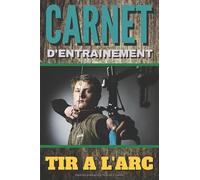 Carnet d'entrainement tir à l'arc: Carnet vous permettant de noter vos évolutions dans le sport du tir à l'arc grâce aux 101 pages pré-formatées | ... | cahier d'entrainement | carnet pré-rempli.