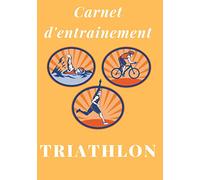 Carnet d'entrainement Triathlon: Journal d'entrainement de triathlon | 7x10 pouces | 113 pages | Parfait pour les triathlètes