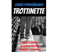 Carnet d'entrainement trottinette:43 figures freestyle à reproduire-carnet de suivi entraînement-carnet du rider: trottinette enfant-freestyle ... skate-tricks skateboard-board skateboard