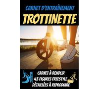 Carnet d'entrainement trottinette:43 figures freestyle à reproduire-carnet de suivi entraînement-carnet du rider: trottinette enfant-freestyle ... skate-tricks skateboard-board skateboard