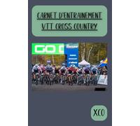 Carnet d'entraînement VTT Cross Country: Journal de suivi des performances, progression pour vététistes, journal de suivi des sorties, Suivez vos ... atteindre vos objectifs en VTT Cross Country