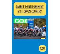 Carnet d'entraînement VTT Cross Country: Journal de suivi des performances, progression pour vététistes, journal de suivi des sorties, Suivez vos ... atteindre vos objectifs en VTT Cross Country