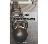 Carnet D'Entrainement: Workout | Musculation | Crossfit | A la Maison | Notez vos entraînements, vos programmes avec un suivi de vos temps et ... Cadeau pour sportifs amateurs ou performeurs