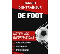 Carnet d'Entraîneur de Foot: Cahier de Coach pour le suivi des vos rencontres de Football: Planificateur de Tactiques de Foot: 3 Fiches de Match, ... des joueurs:125 Pages au Petit format A5