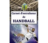 Carnet d'entraîneur de Handball: carnet de Handball, cahier d'entrainement, analyse, objectifs, bilan, idée cadeau coach