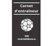 CARNET D'ENTRAINEUR DE HANDBALL: Mon carnet de handball | Cahier d'entraineur de handball | Carnet d'entraineur handball | Suivi des matches, scores, ... Format: 15,24 cm x 22,86 cm 105 pages