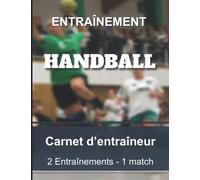 Carnet d'entraîneur - Handball: Cahier pour entraîneur et coach de Handball | Bloc notes 2 entraînements 1 match | Grand format 8,5x11” 21,59 x 27,94 cm 300 pages.