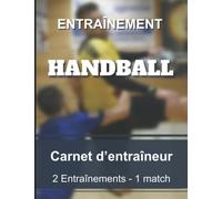 Carnet d'entraîneur - Handball: Cahier pour entraîneur et coach de Handball | Bloc notes 2 entraînements 1 match | Grand format 8,5x11” 21,59 x 27,94 cm 300 pages.