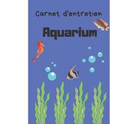 Carnet D'entretien Aquarium: carnet de suivi pour aquarium d'eau douce | livre de bord pour aquariophile aquascaping | notes nettoyage | parfait pour ... | Cadeau pour passionnées et débutant