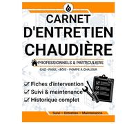 Carnet d'Entretien Chaudière: Registre de maintenance et de suivi chauffage avec fiches d’intervention pour particuliers et professionnels - gaz fioul bois pompe à chaleur